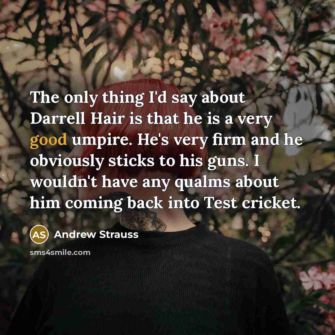“The only thing I'd say about Darrell Hair is that…” quote by Andrew Strauss
