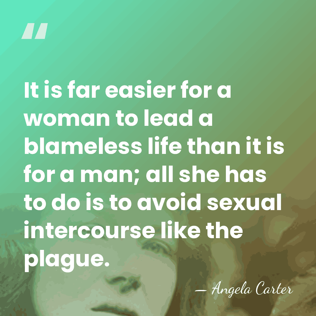 It is far easier for a woman to lead a blameless life&hellip; - Angela Carter