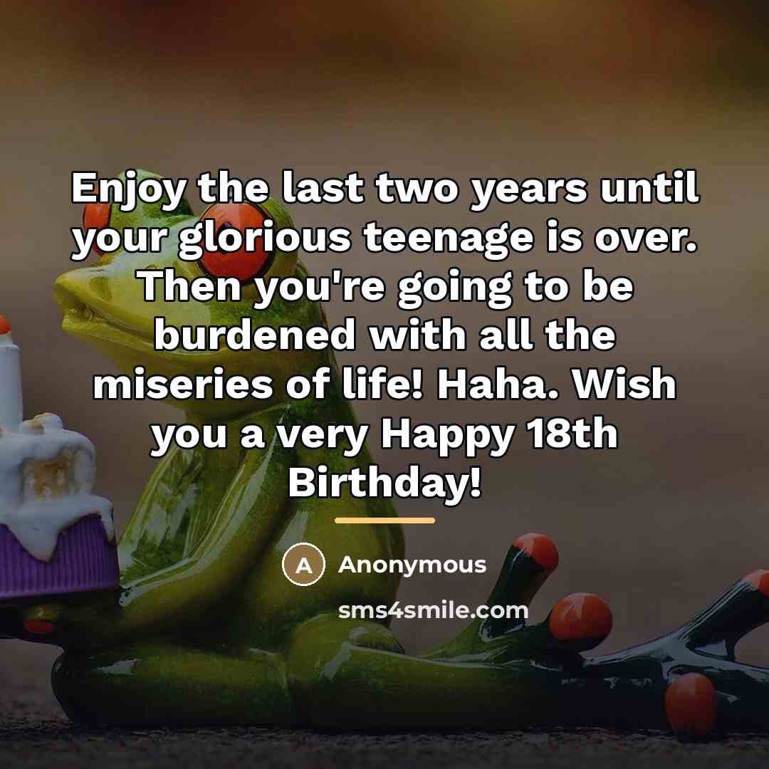 “Enjoy the last two years until your glorious teenage is…” quote by Anonymous