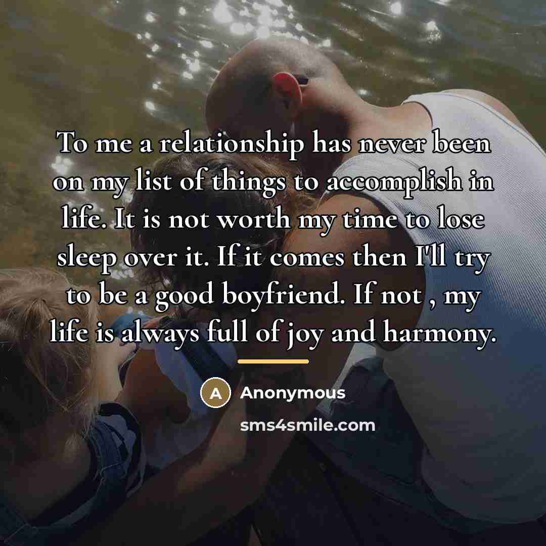 “To me a relationship has never been on my list…” quote by Anonymous