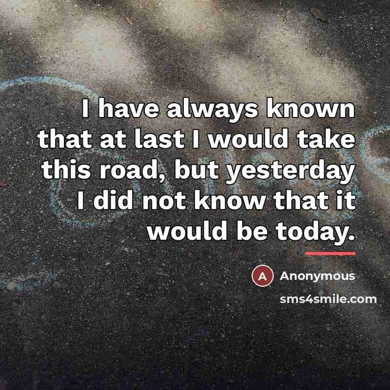 “I have always known that at last I would take…” quote by Anonymous