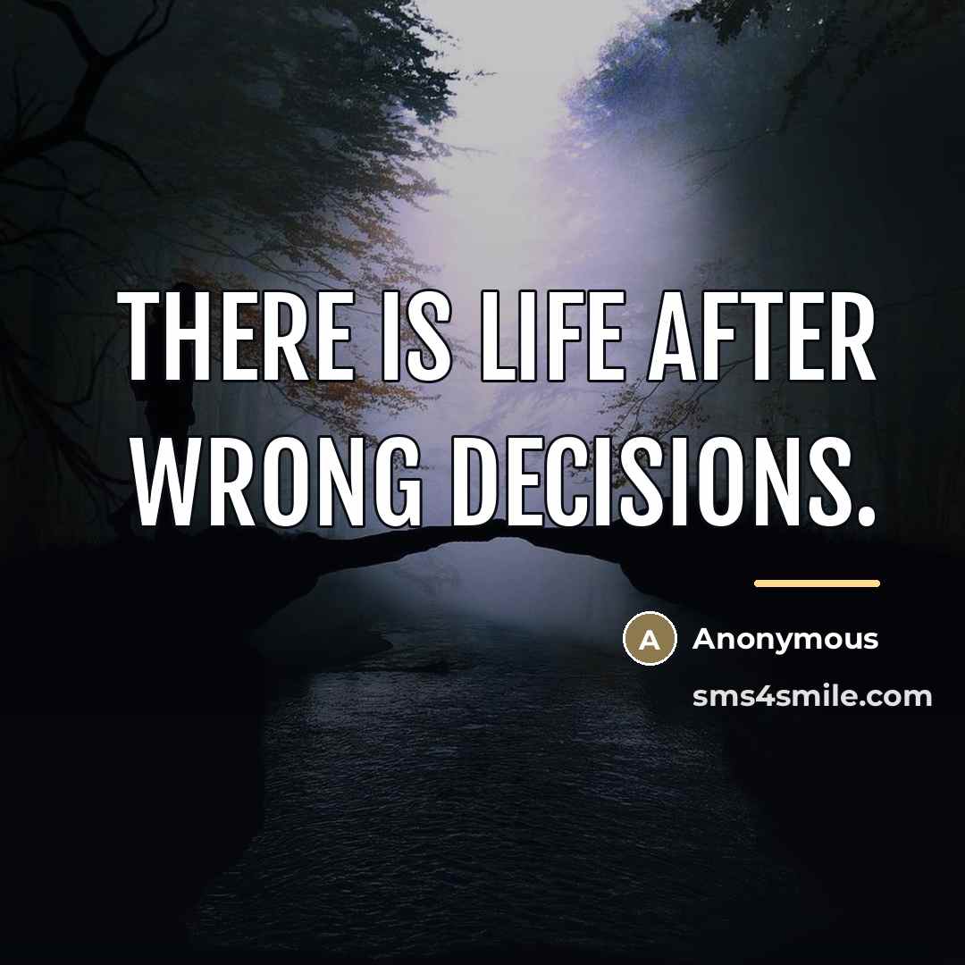 “There is life after wrong decisions.…” quote by Anonymous