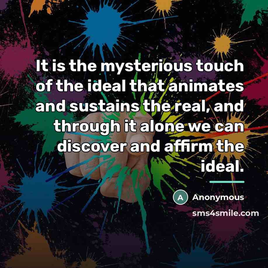 “It is the mysterious touch of the ideal that animates…” quote by Anonymous