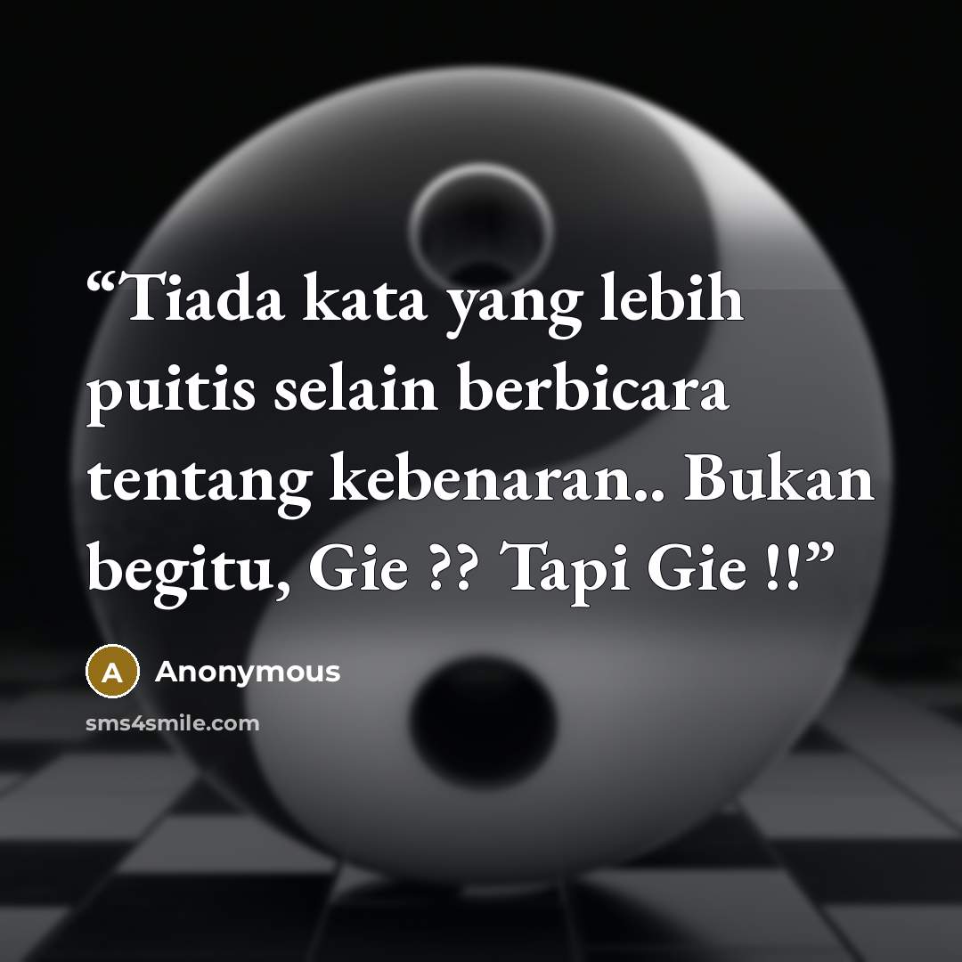 “Tiada kata yang lebih puitis selain berbicara tentang kebenaran.. Bukan begitu, Gie ?? Tapi Gie !!” quote by Anonymous