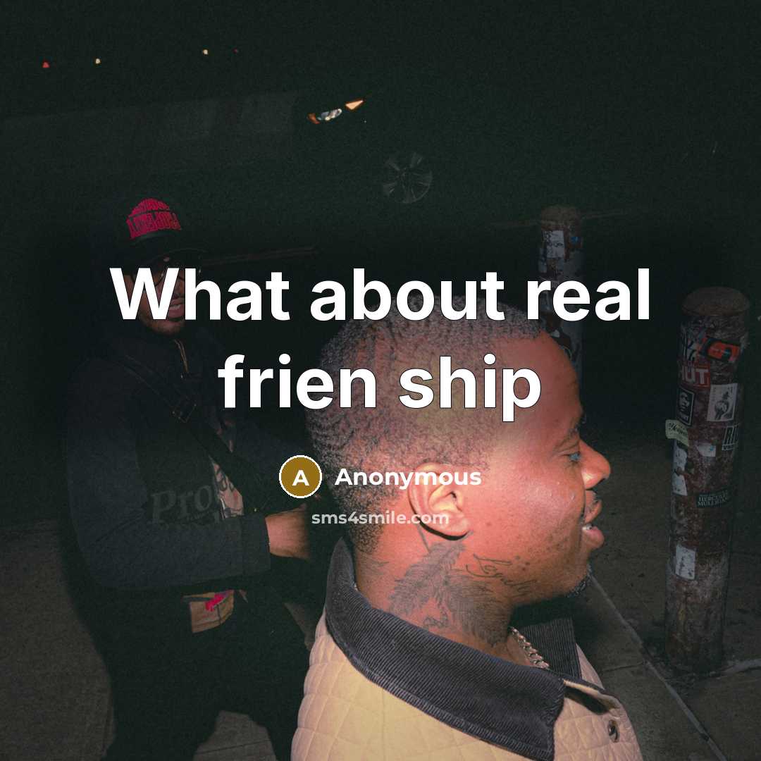 “What about real frien ship” quote by Anonymous