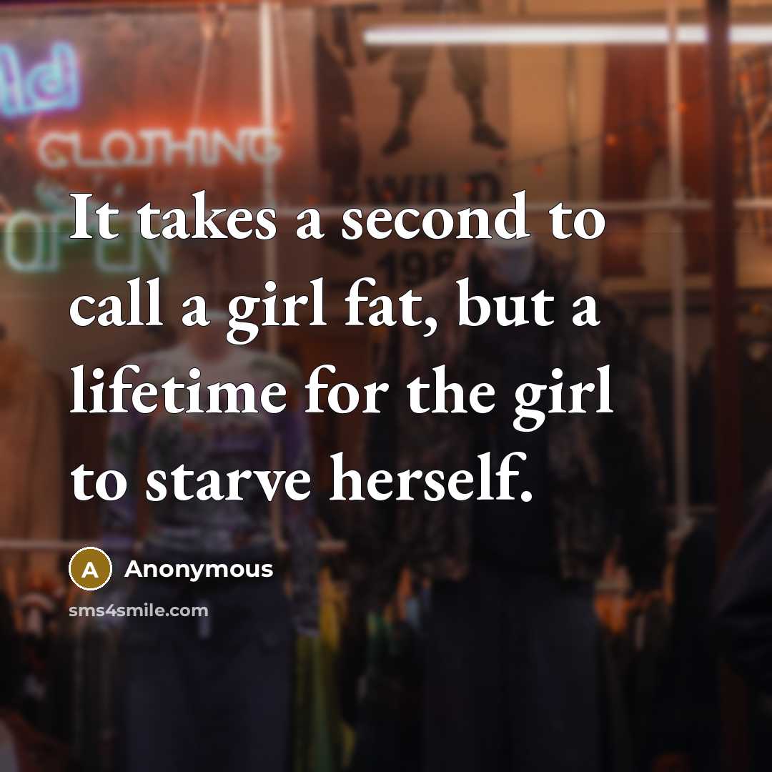 “It takes a second to call a girl fat, but…” quote by Anonymous