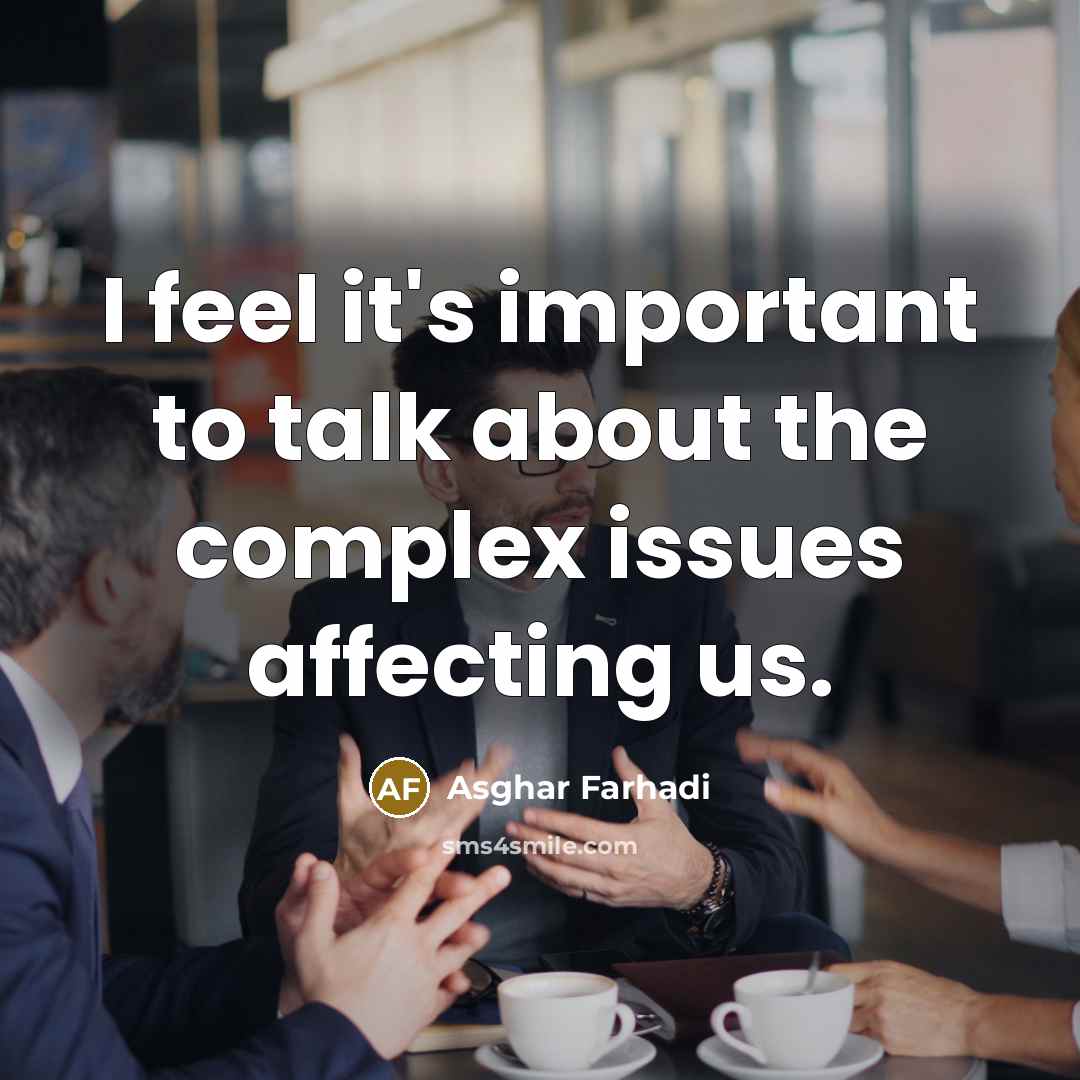 “I feel it's important to talk about the complex issues…” quote by Asghar Farhadi