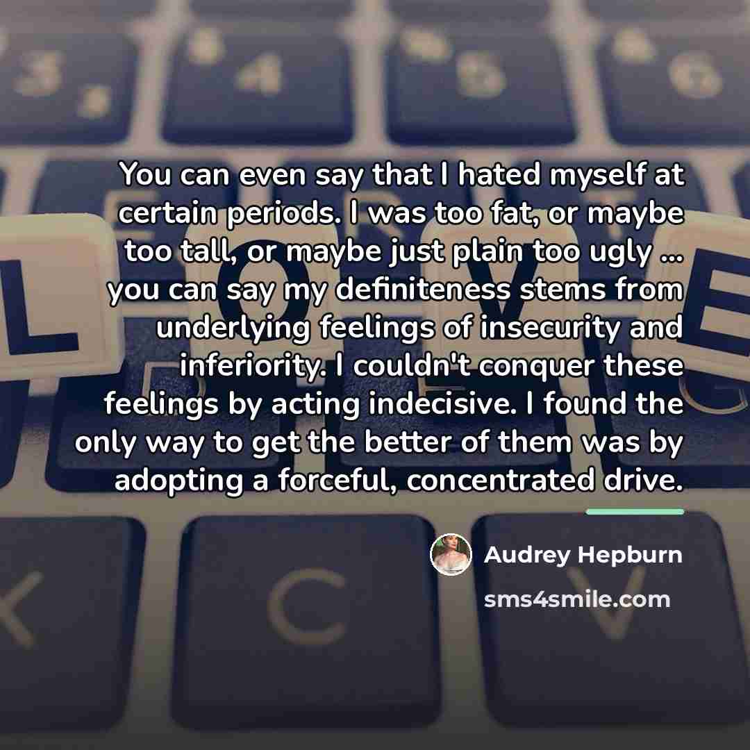 “You can even say that I hated myself at certain…” quote by Audrey Hepburn