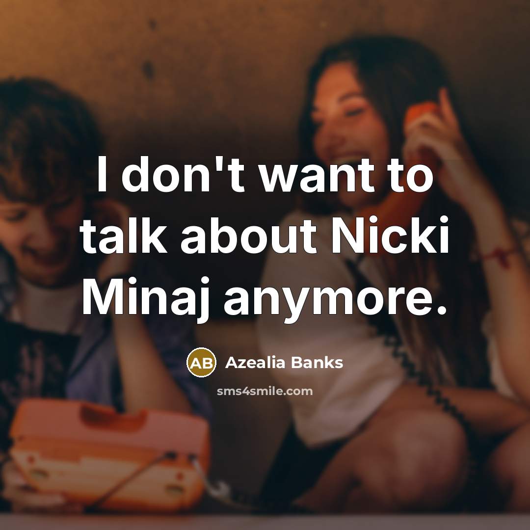 “I don't want to talk about Nicki Minaj anymore.…” quote by Azealia Banks