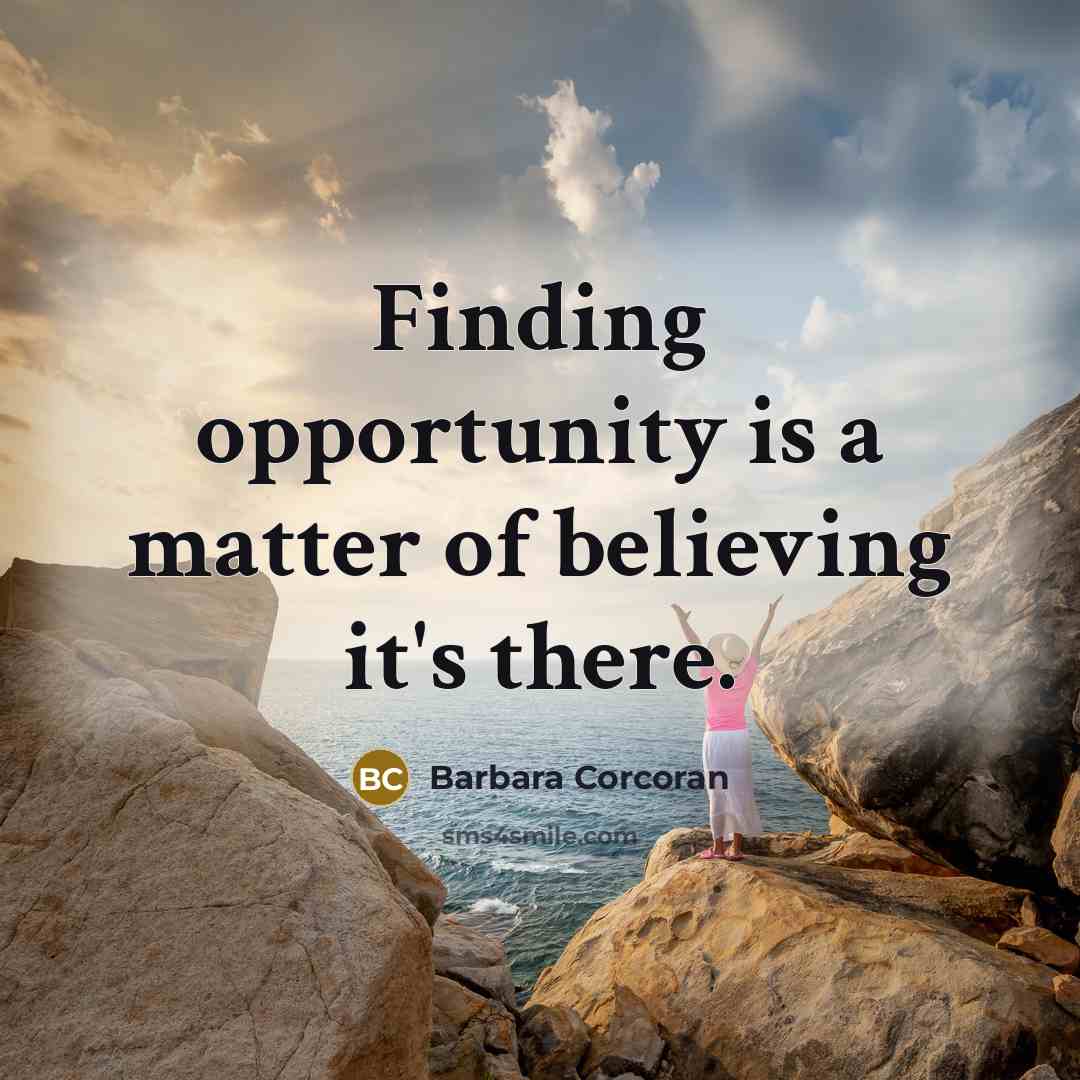 “Finding opportunity is a matter of believing it's there.…” quote by Barbara Corcoran