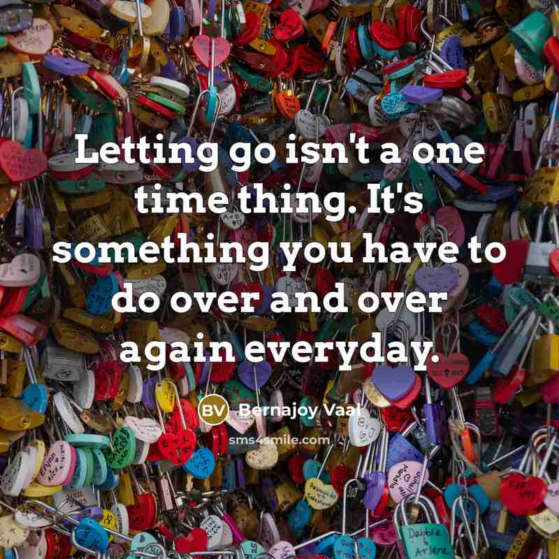 “Letting go isn't a one time thing. It's something you…” quote by Bernajoy Vaal
