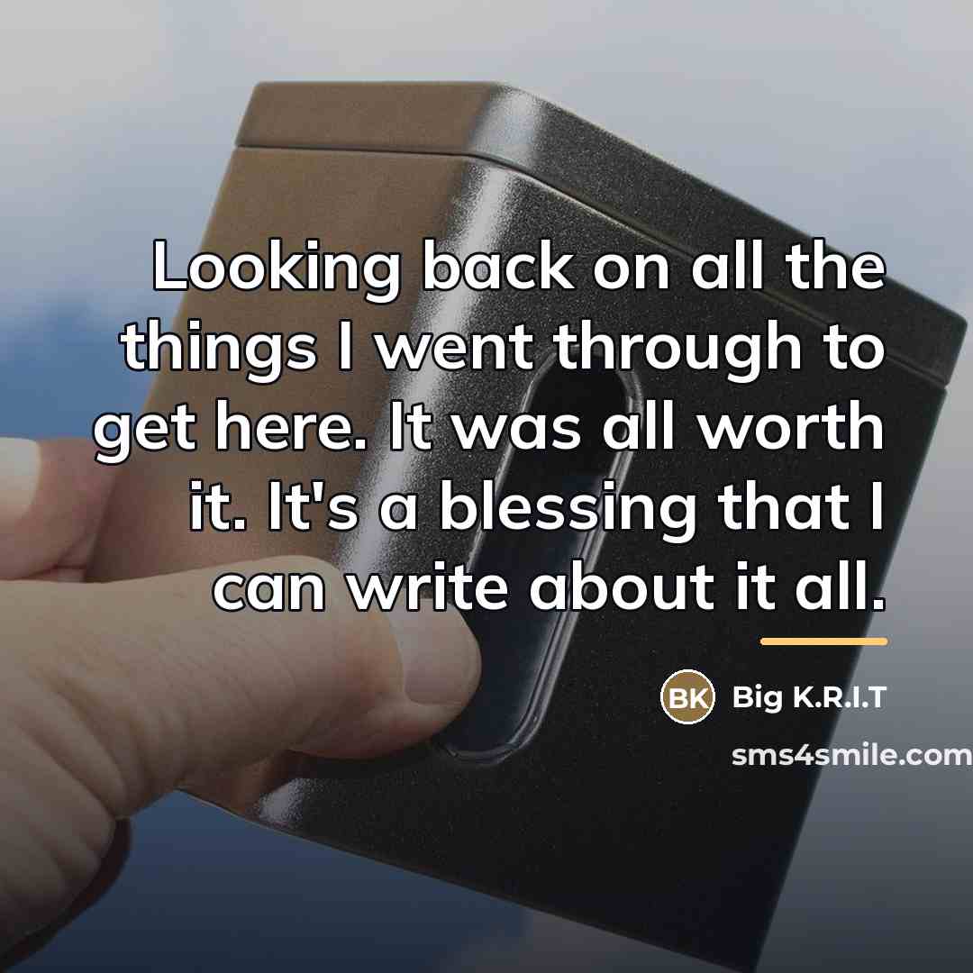 “Looking back on all the things I went through to…” quote by Big K.R.I.T