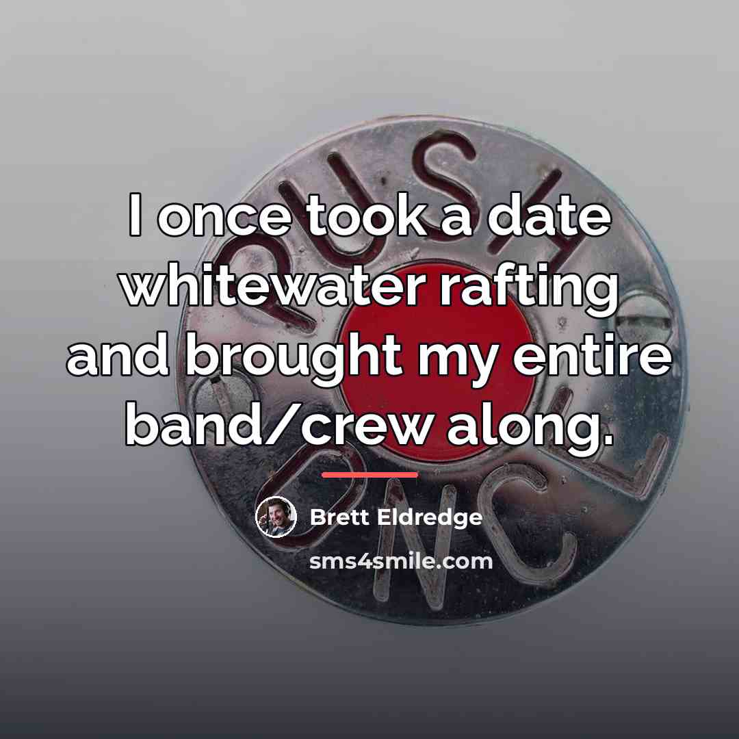 “I once took a date whitewater rafting and brought my…” quote by Brett Eldredge