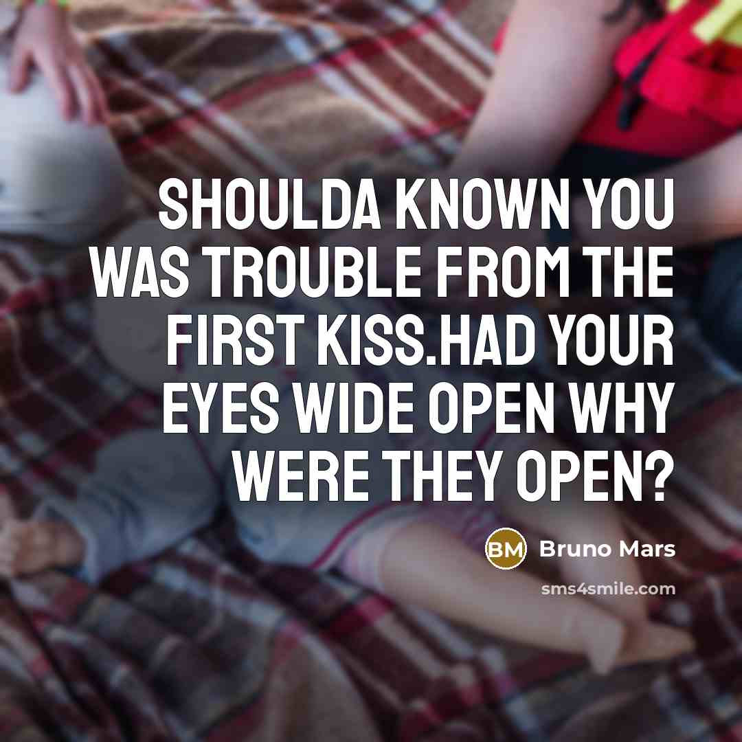 “Shoulda known you was trouble from the first kiss.Had your…” quote by Bruno Mars