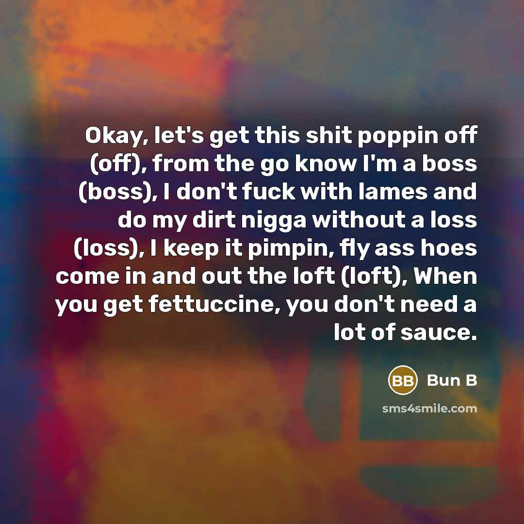 “Okay, let's get this shit poppin off (off), from the…” quote by Bun B