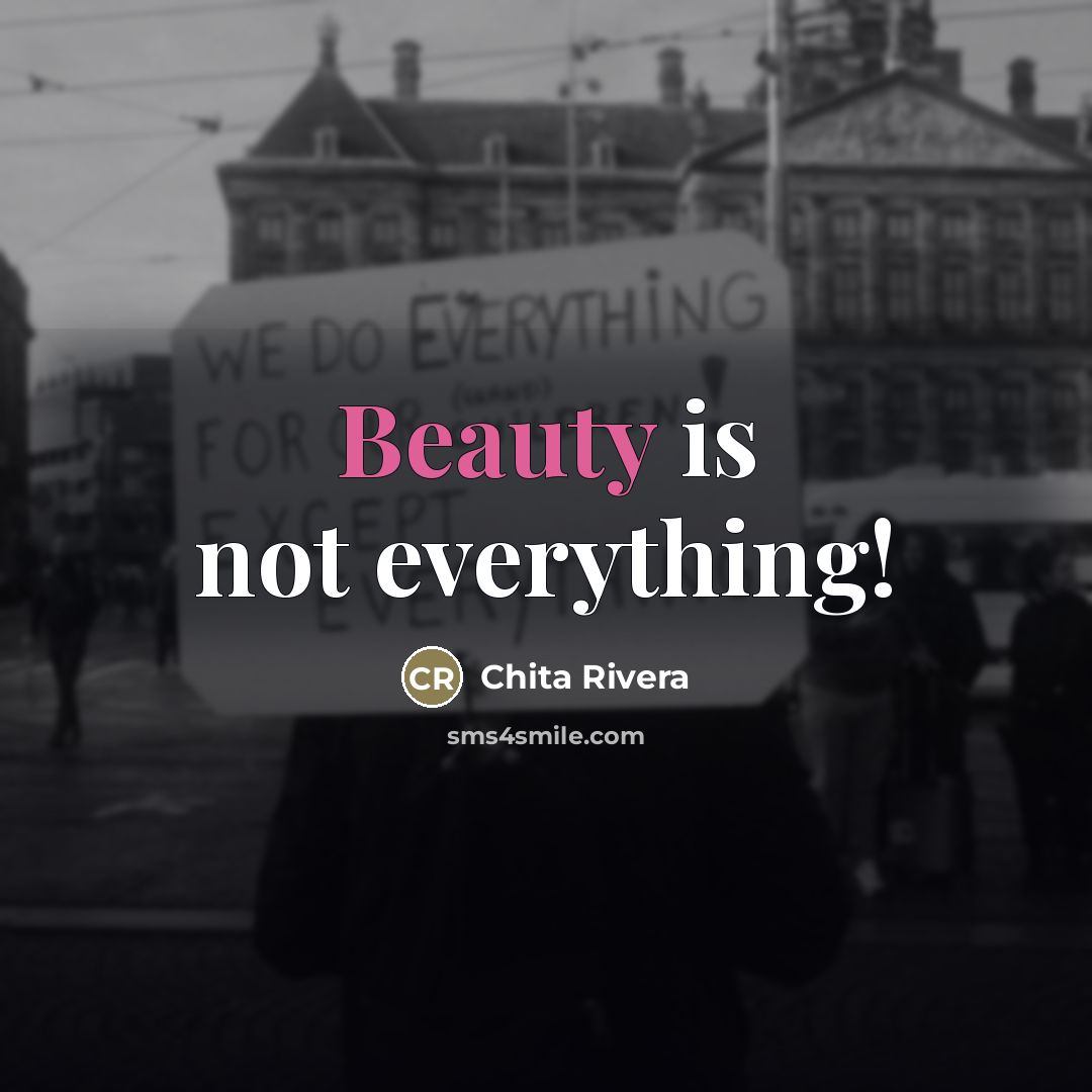 “Beauty is not everything!…” quote by Chita Rivera
