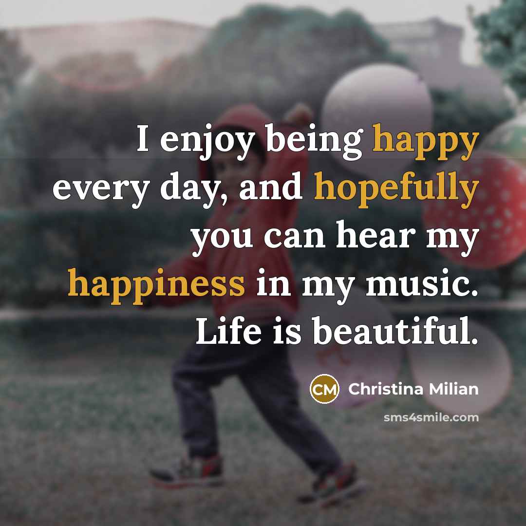“I enjoy being happy every day, and hopefully you can…” quote by Christina Milian