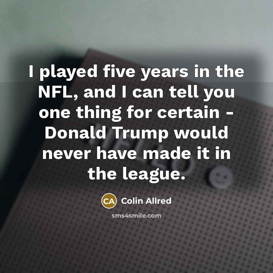 “I played five years in the NFL, and I can…” quote by Colin Allred