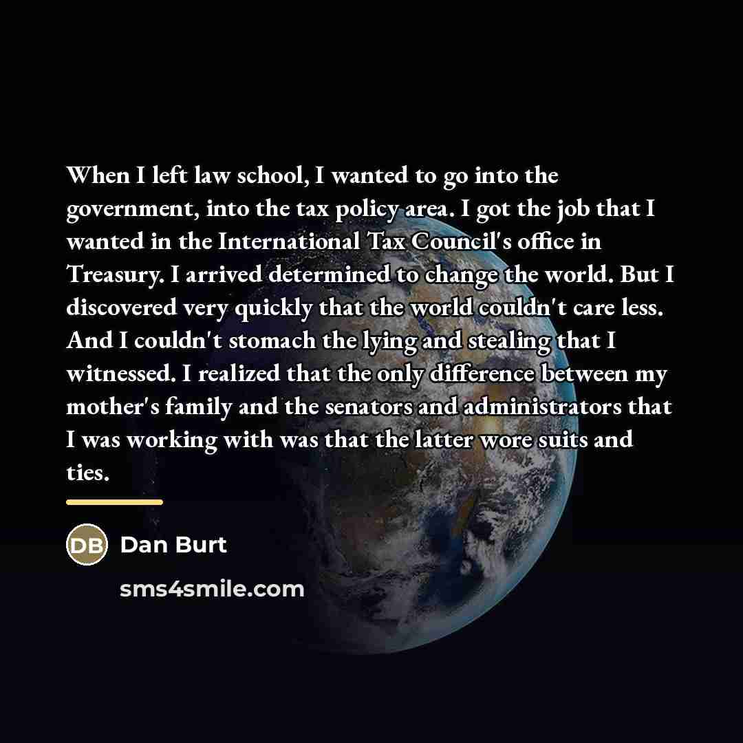 “When I left law school, I wanted to go into…” quote by Dan Burt