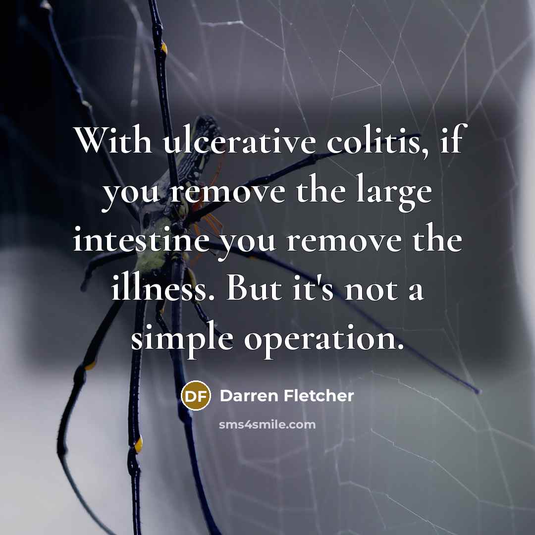 “With ulcerative colitis, if you remove the large intestine you…” quote by Darren Fletcher