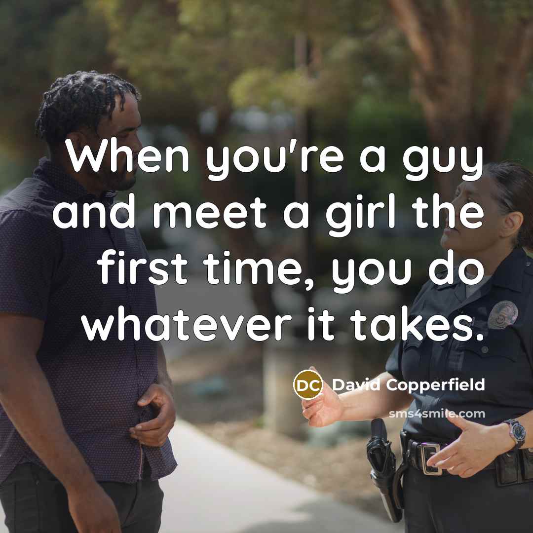 “When you're a guy and meet a girl the first…” quote by David Copperfield