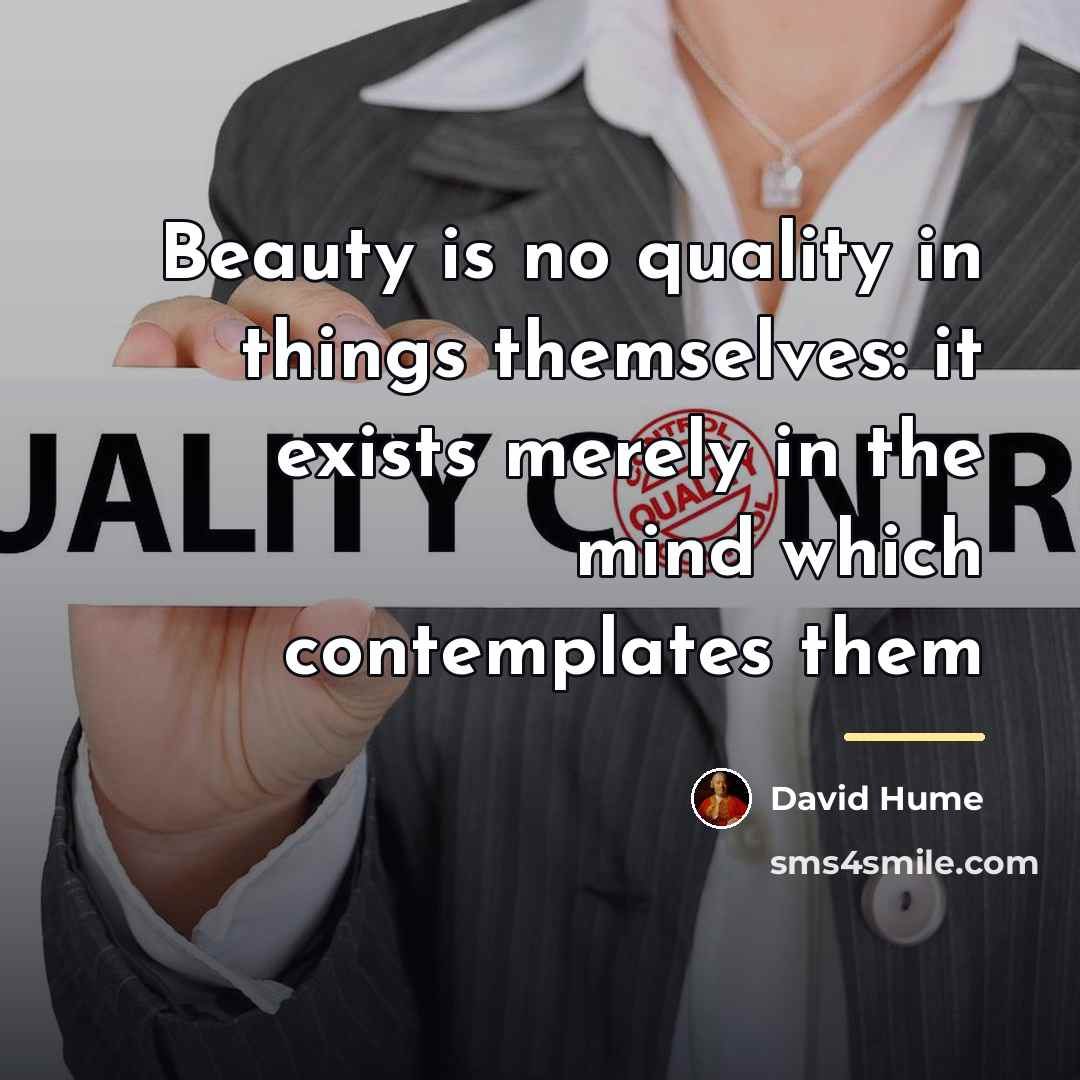 “Beauty is no quality in things themselves: it exists merely…” quote by David Hume