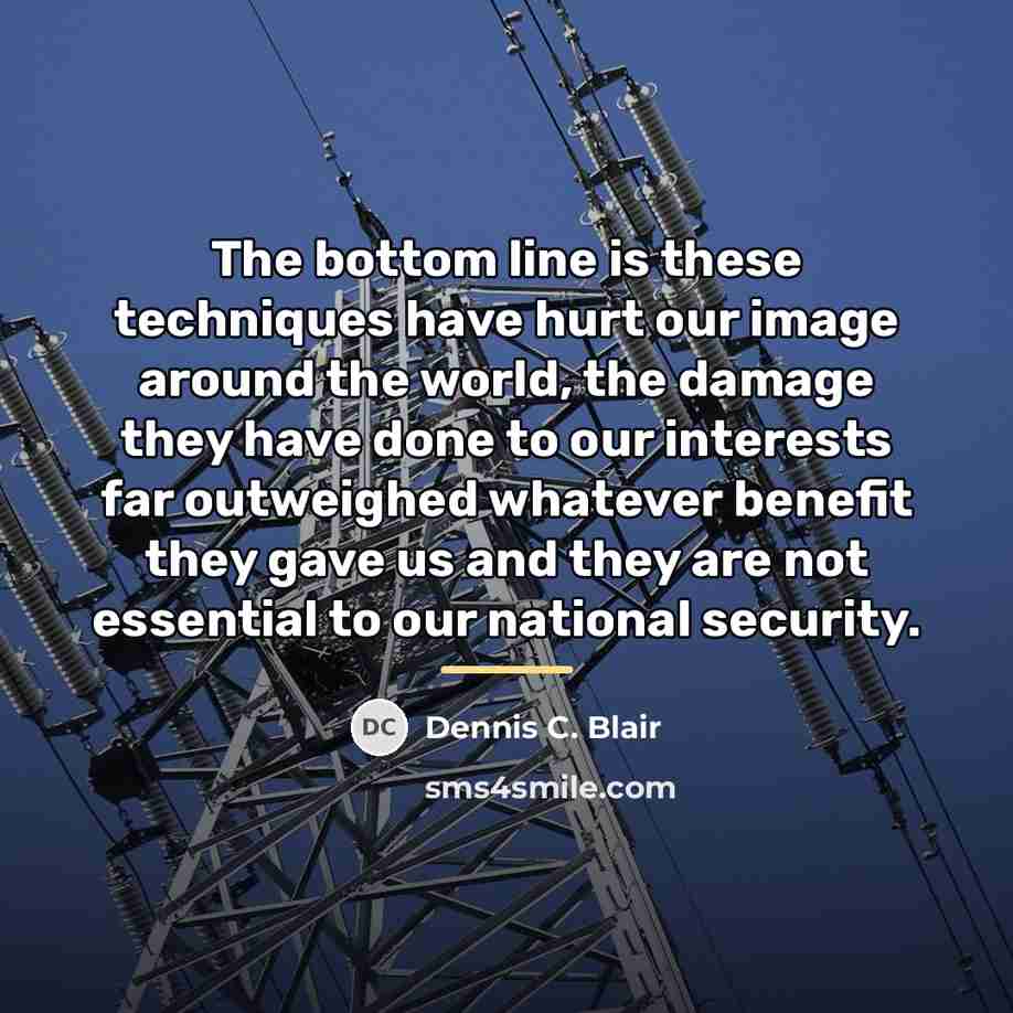 “The bottom line is these techniques have hurt our image…” quote by Dennis C. Blair