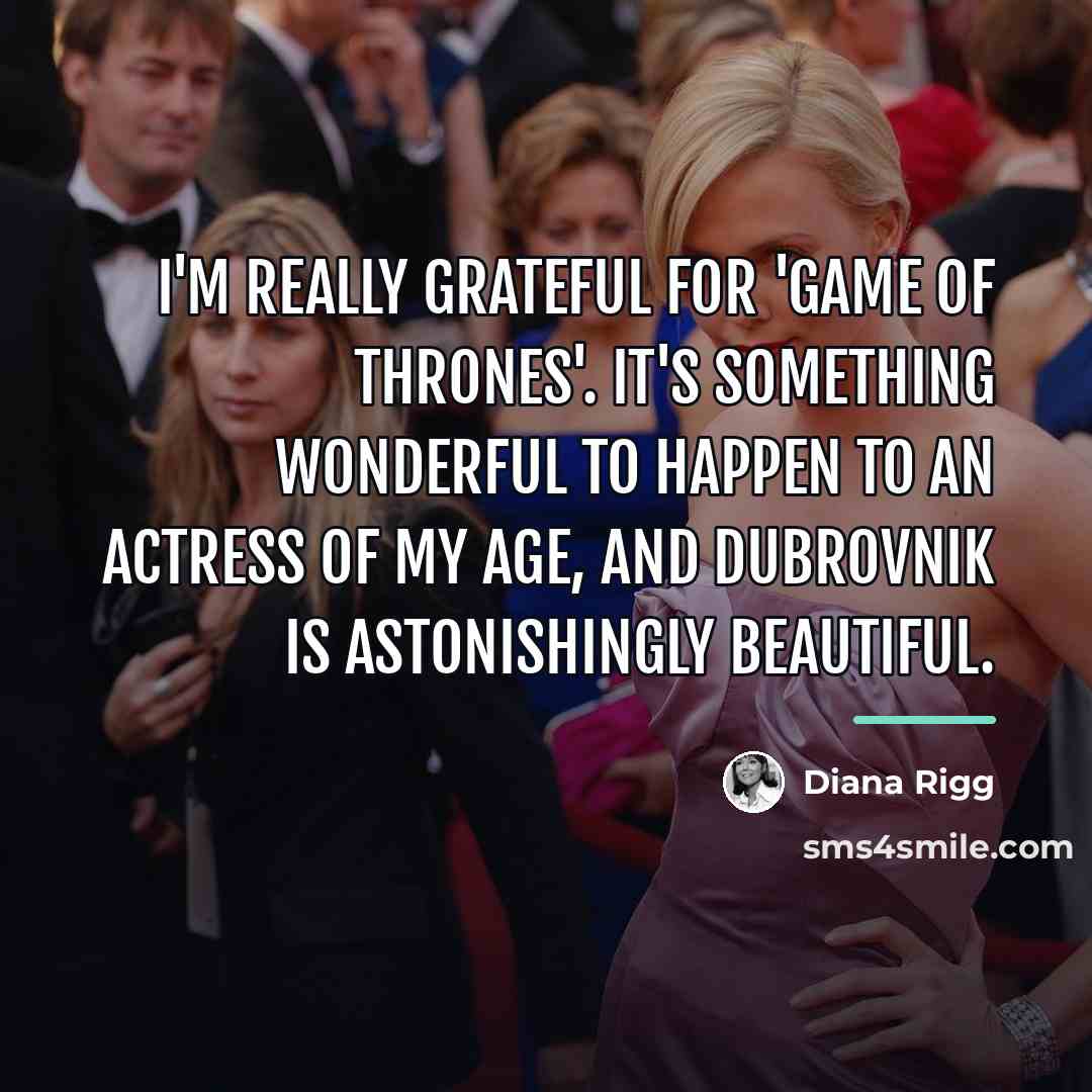 “I'm really grateful for 'Game of Thrones'. It's something wonderful…” quote by Diana Rigg