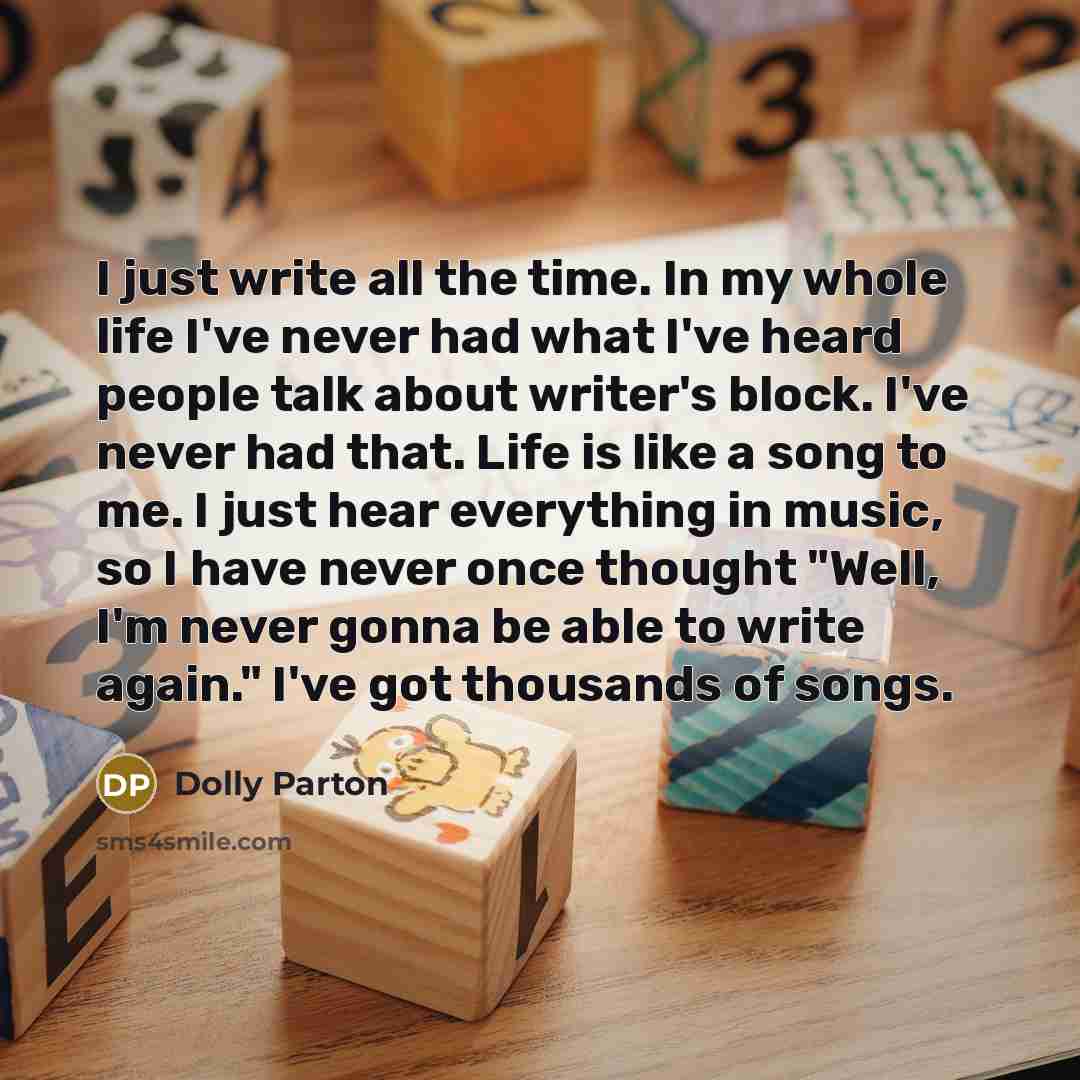 “I just write all the time. In my whole life…” quote by Dolly Parton