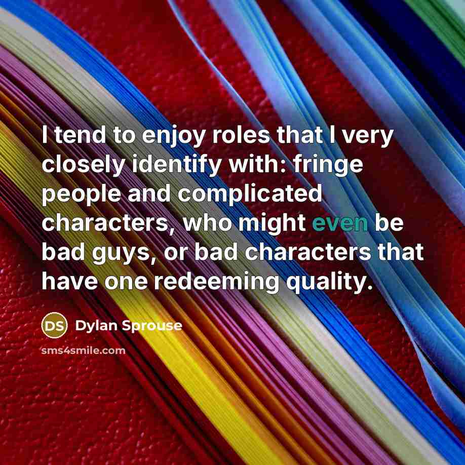 “I tend to enjoy roles that I very closely identify…” quote by Dylan Sprouse