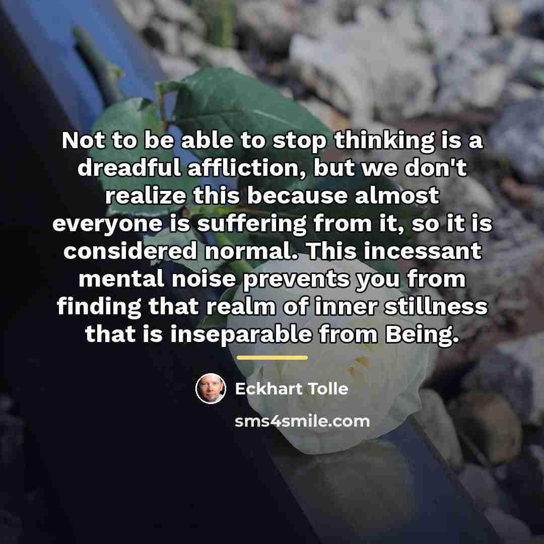 “Not to be able to stop thinking is a dreadful…” quote by Eckhart Tolle