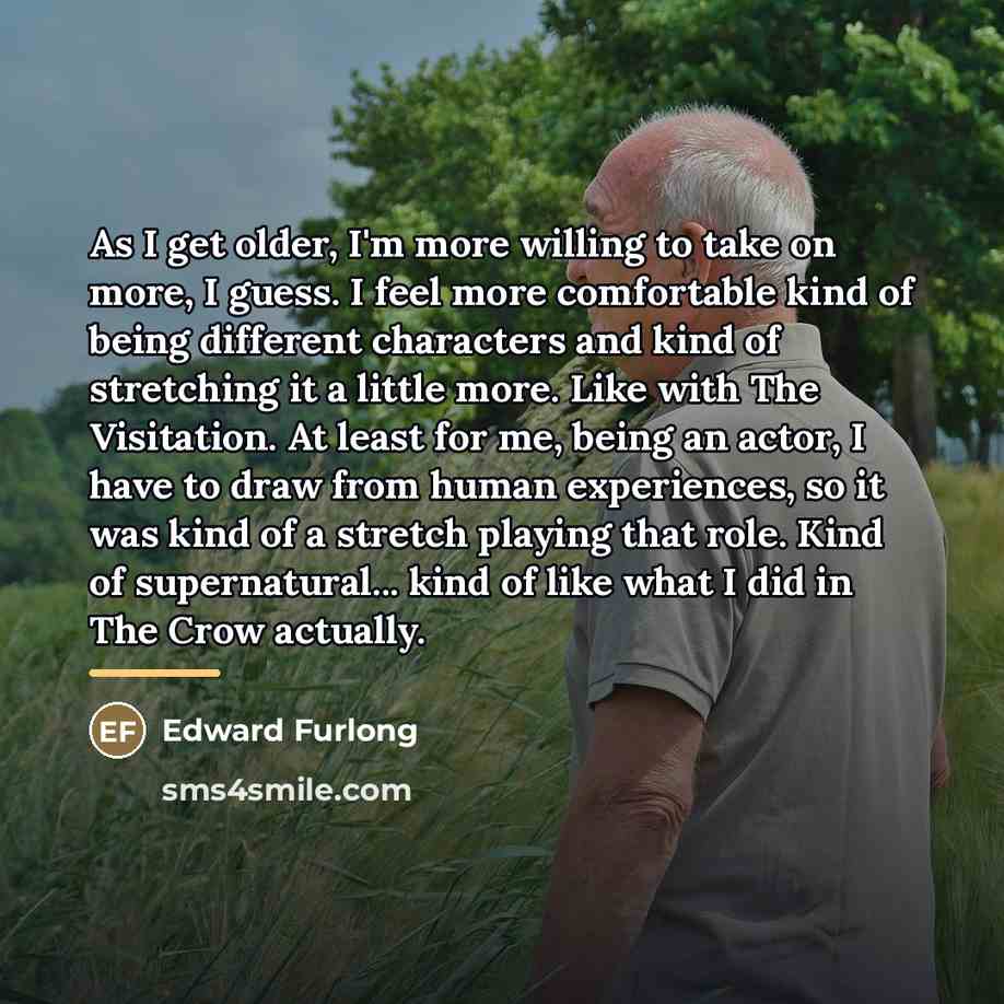 “As I get older, I'm more willing to take on…” quote by Edward Furlong