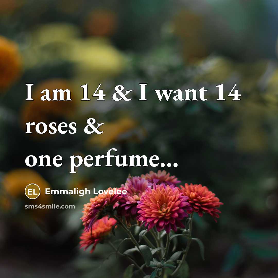 “I am 14 & I want 14 roses & one…” quote by Emmaligh Lovelee