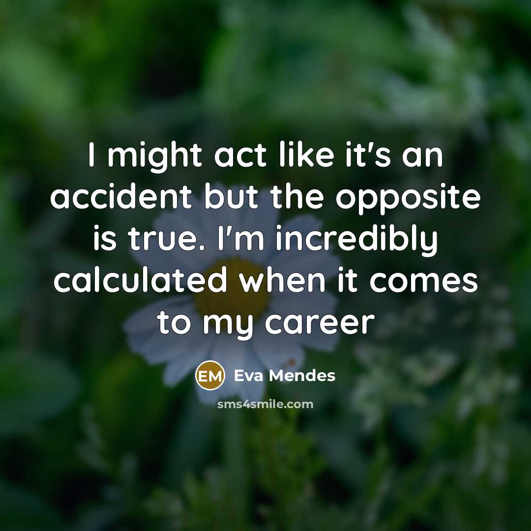 “I might act like it's an accident but the opposite…” quote by Eva Mendes
