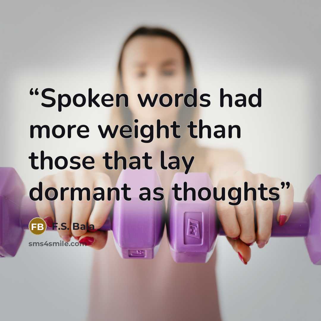 “Spoken words had more weight than those that lay dormant as thoughts” quote by F.S. Bala