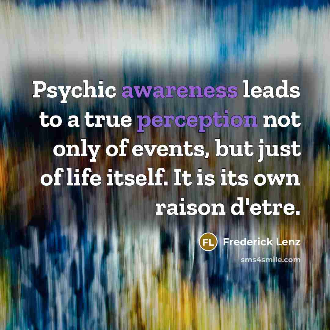 “Psychic awareness leads to a true perception not only of…” quote by Frederick Lenz