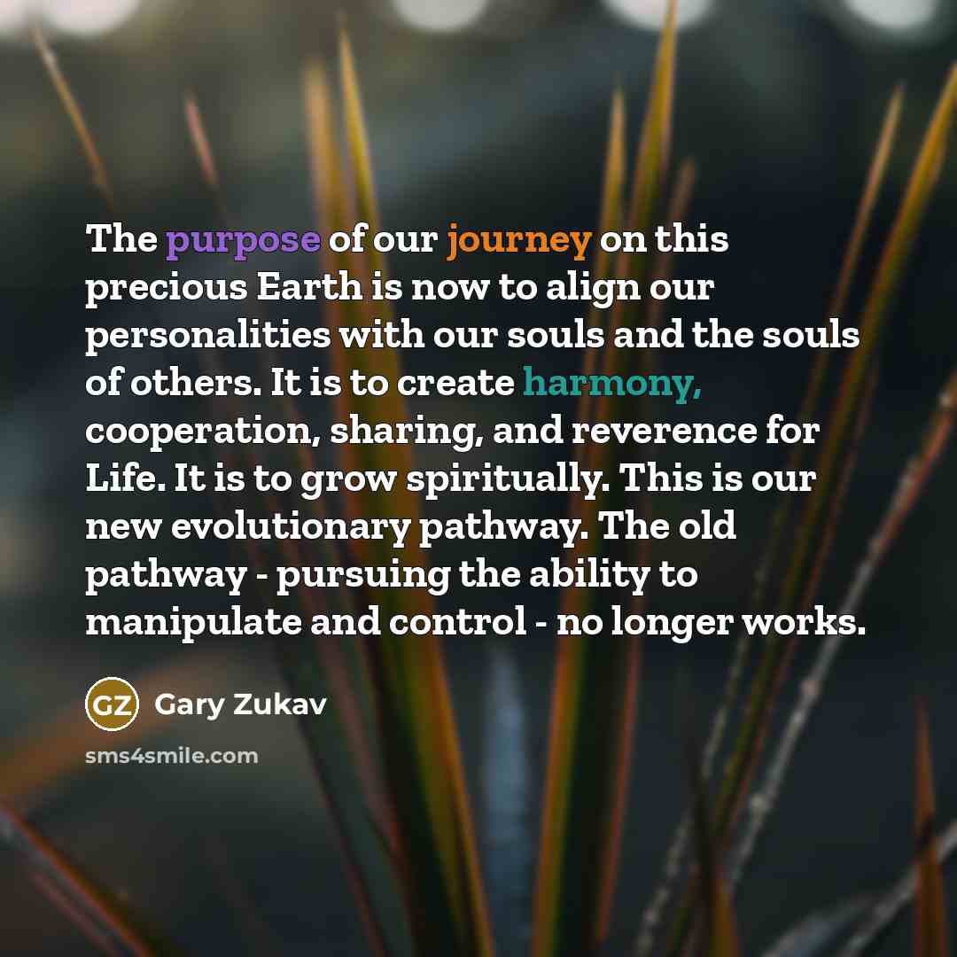 “The purpose of our journey on this precious Earth is…” quote by Gary Zukav