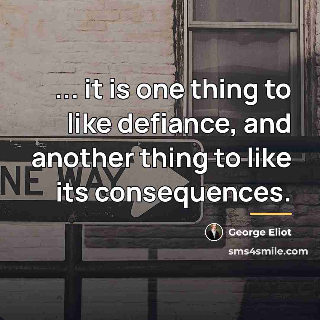 “... it is one thing to like defiance, and another…” quote by George Eliot