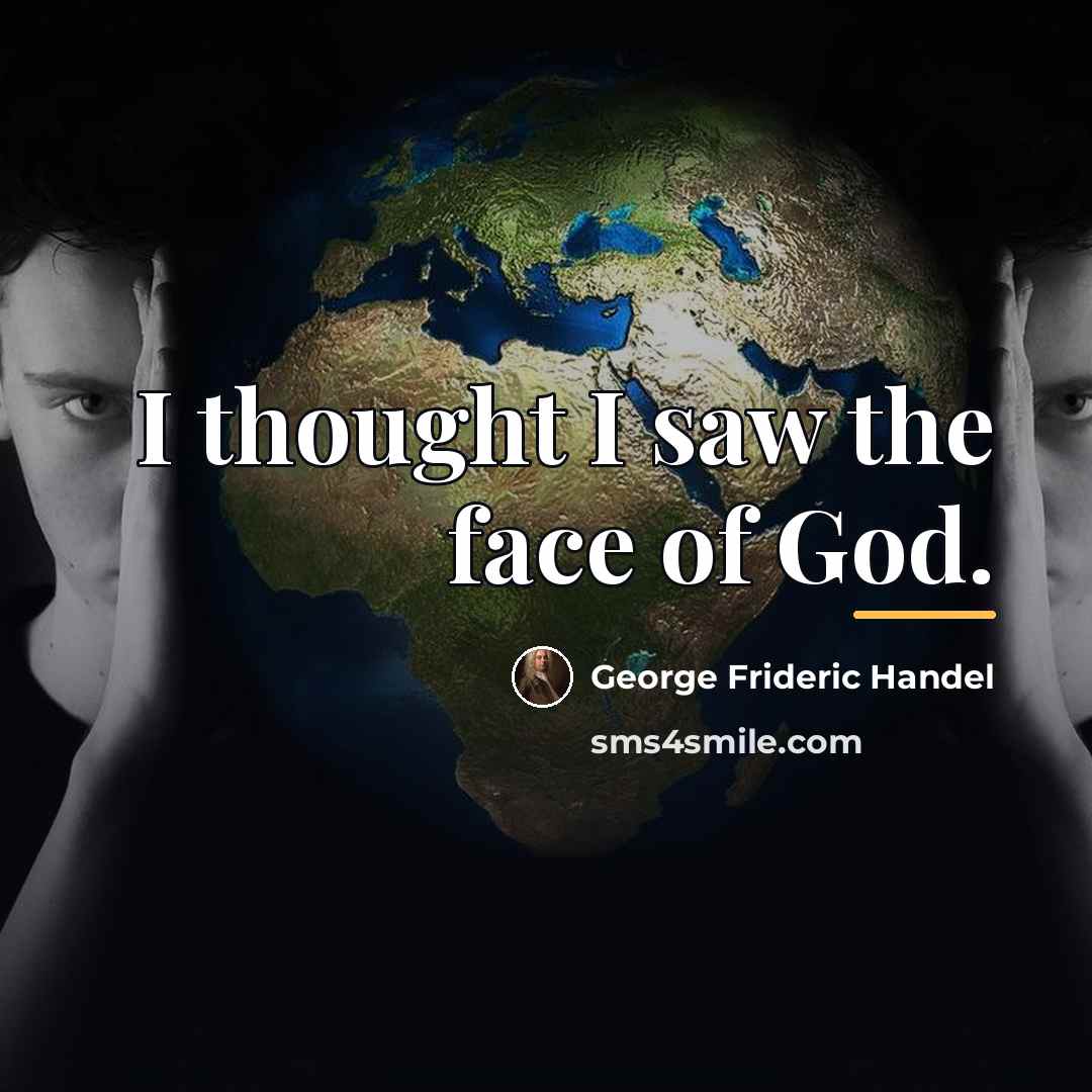 “I thought I saw the face of God.…” quote by George Frideric Handel