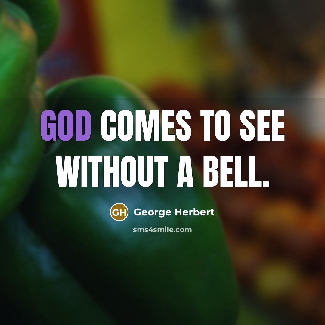 “God comes to see without a bell.…” quote by George Herbert