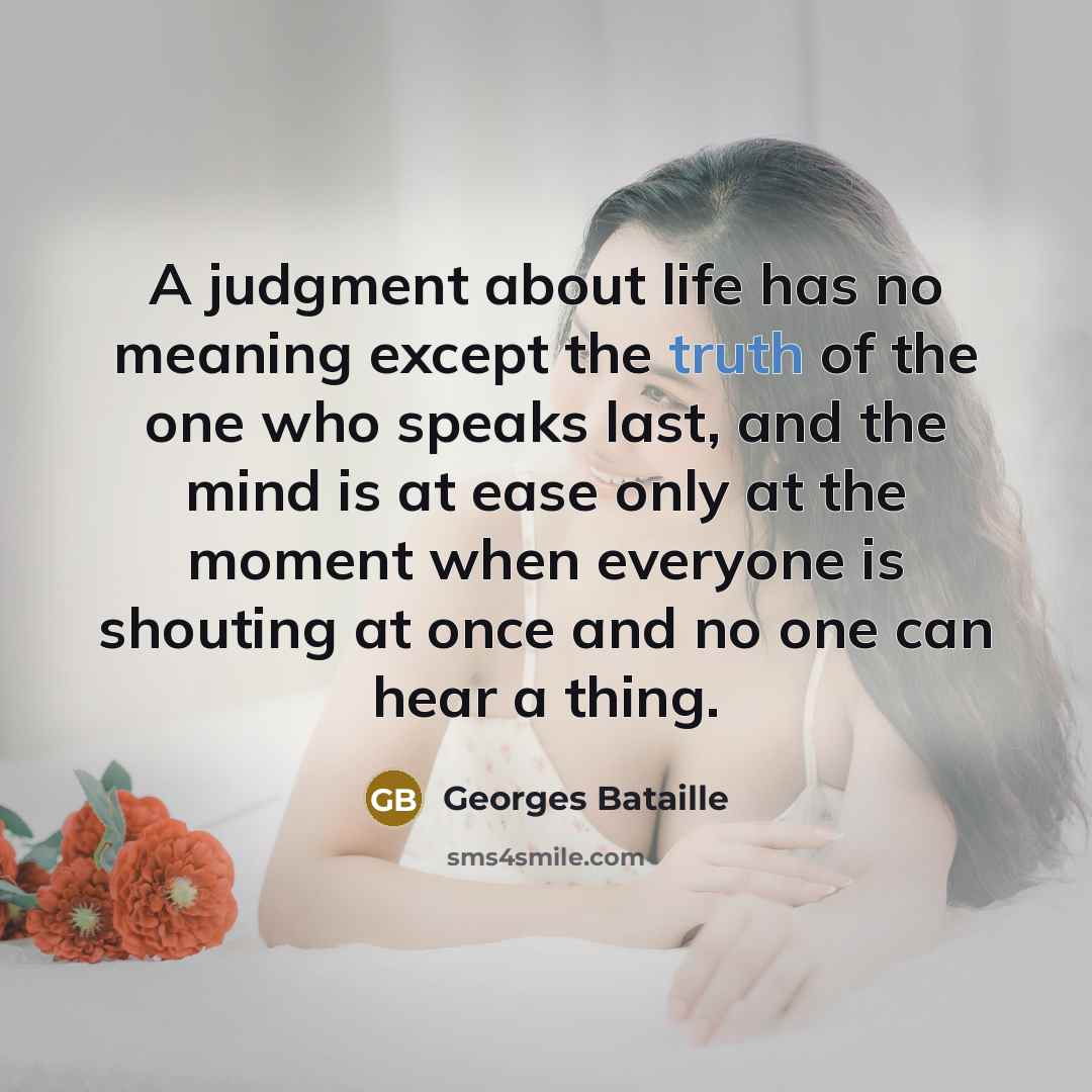 “A judgment about life has no meaning except the truth…” quote by Georges Bataille