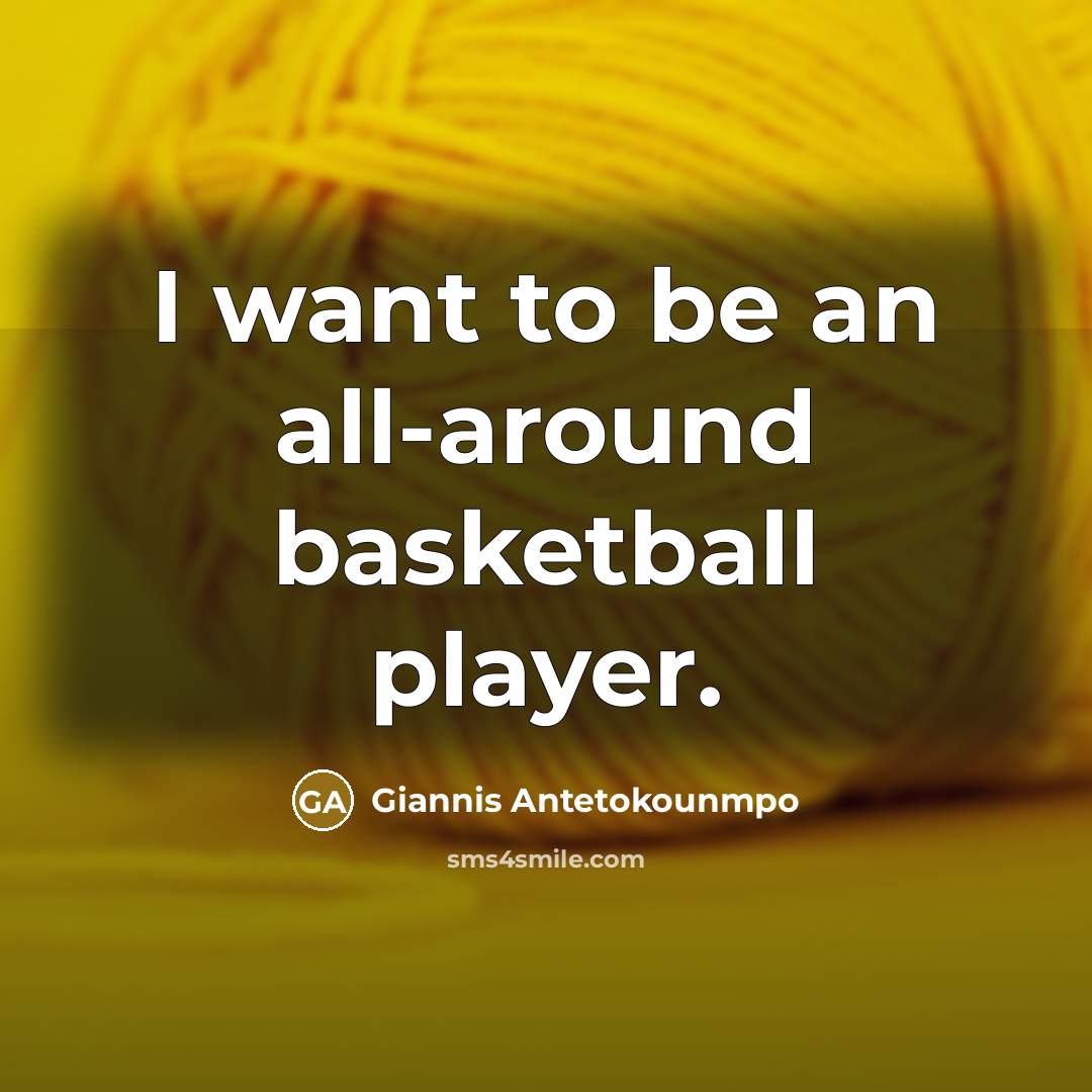 “I want to be an all-around basketball player.…” quote by Giannis Antetokounmpo