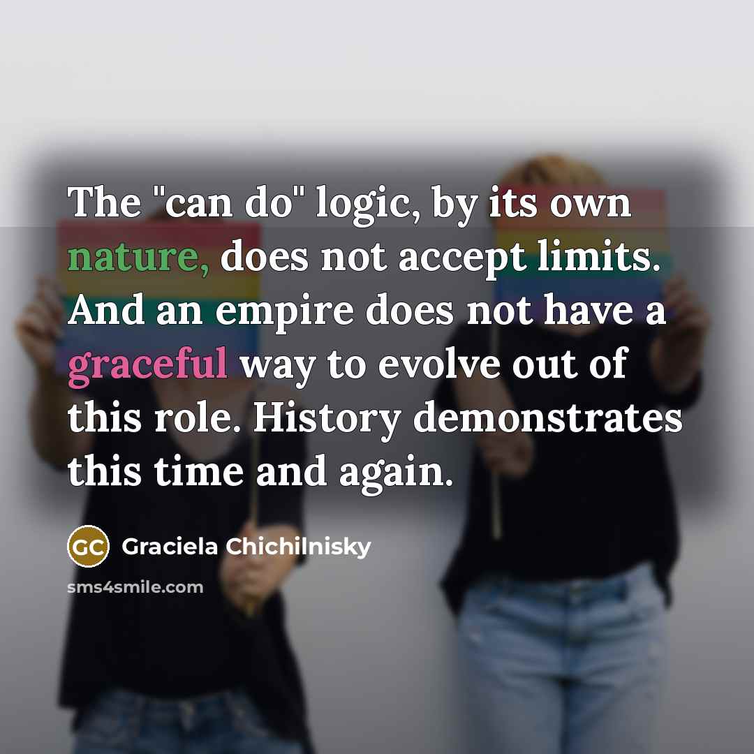 “The "can do" logic, by its own nature, does not…” quote by Graciela Chichilnisky