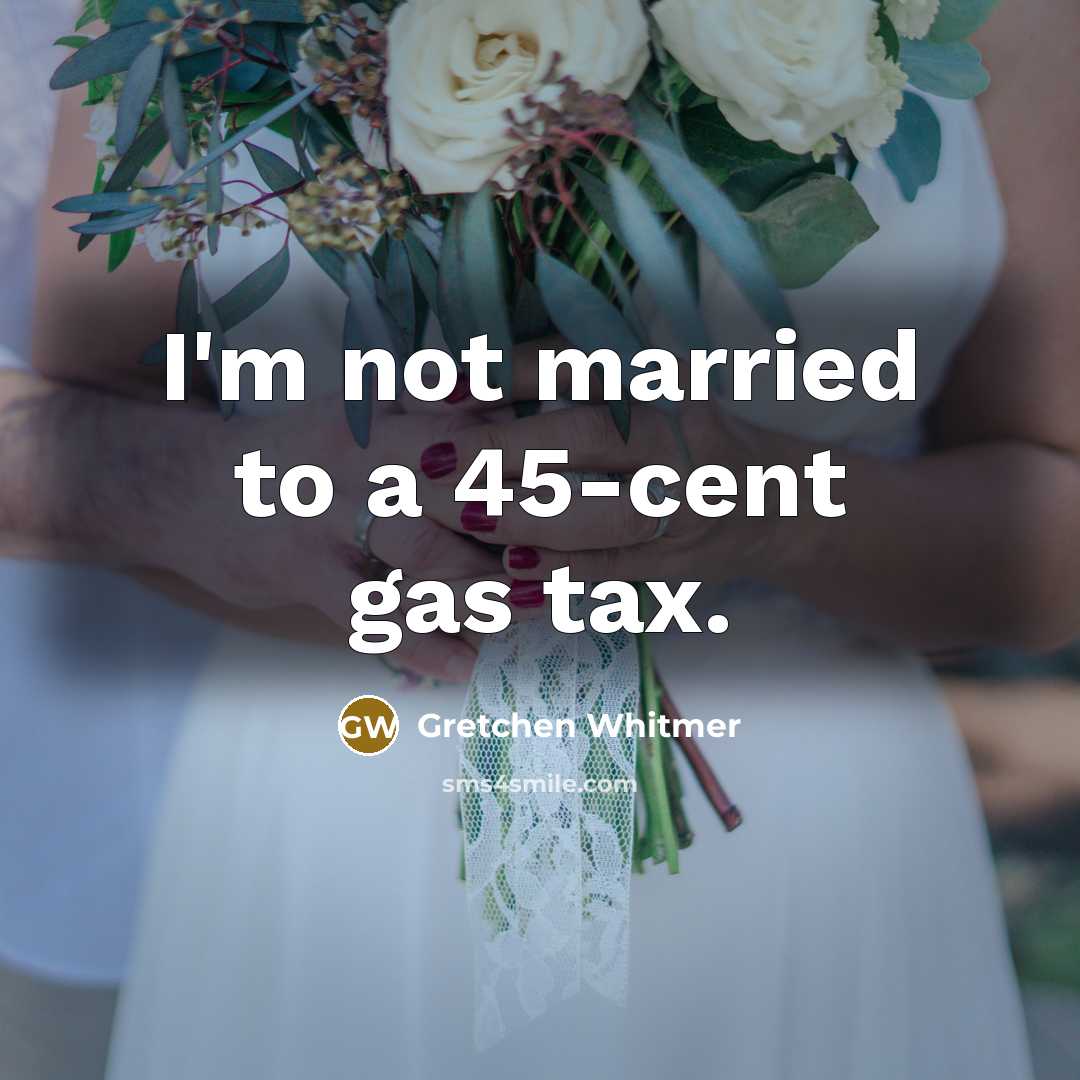 “I'm not married to a 45-cent gas tax.…” quote by Gretchen Whitmer