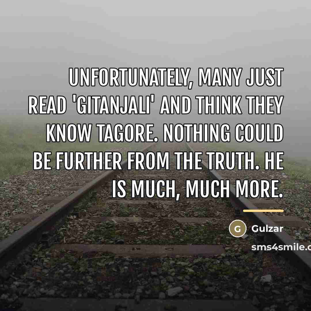 “Unfortunately, many just read 'Gitanjali' and think they know Tagore.…” quote by Gulzar