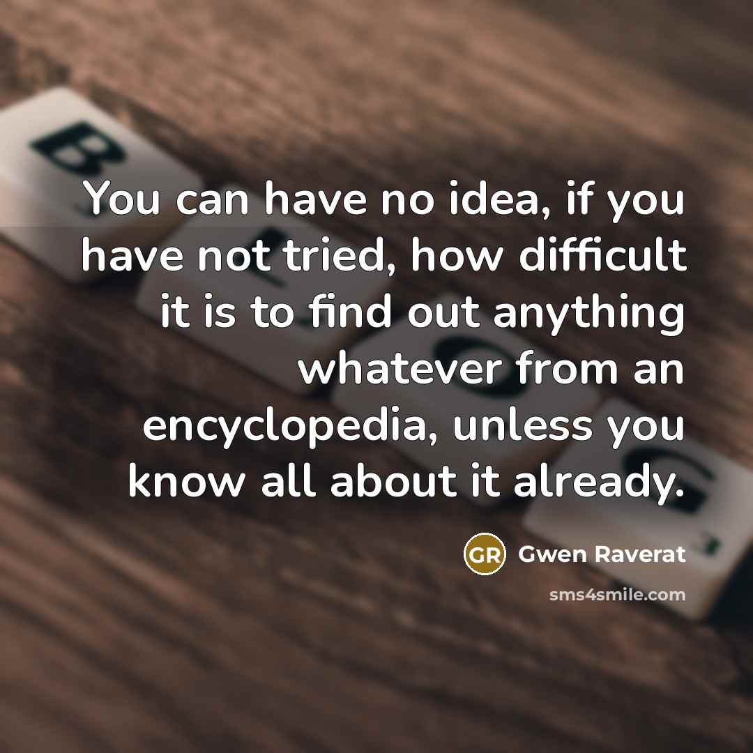 “You can have no idea, if you have not tried,…” quote by Gwen Raverat