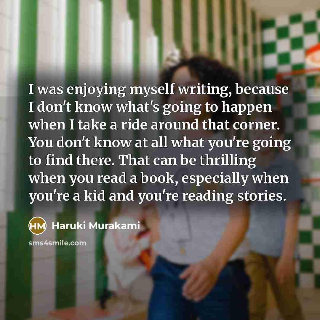“I was enjoying myself writing, because I don't know what's…” quote by Haruki Murakami