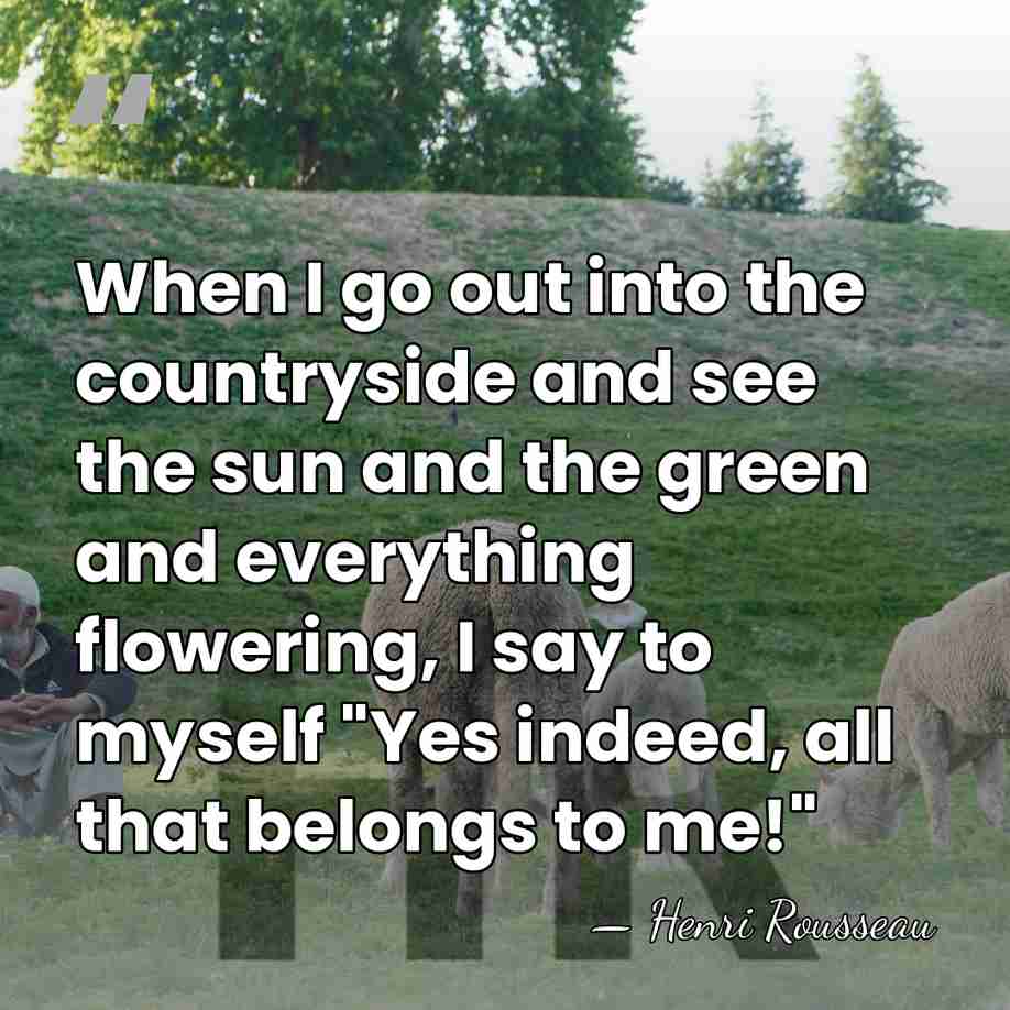 When I go out into the countryside and see the sun and&hellip; - Henri Rousseau