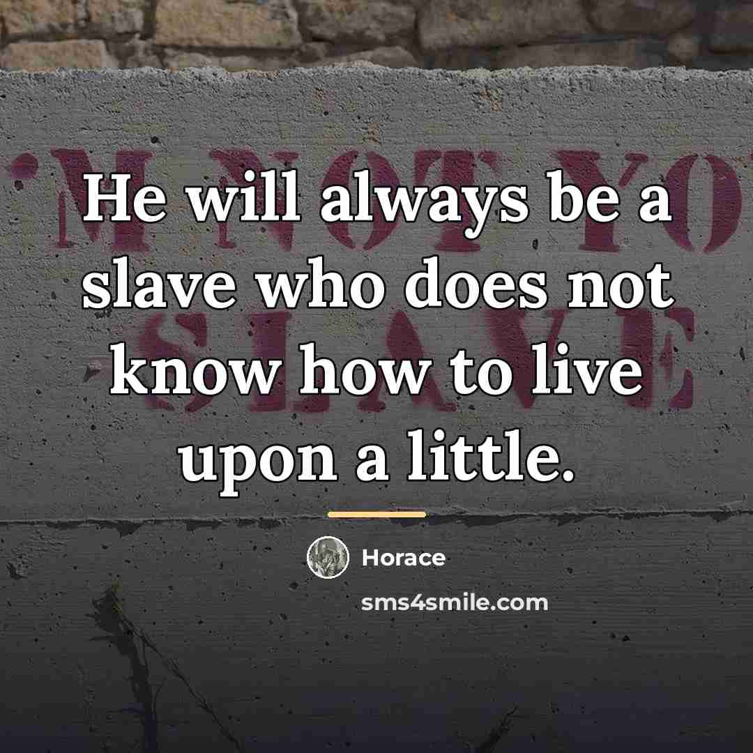 “He will always be a slave who does not know…” quote by Horace