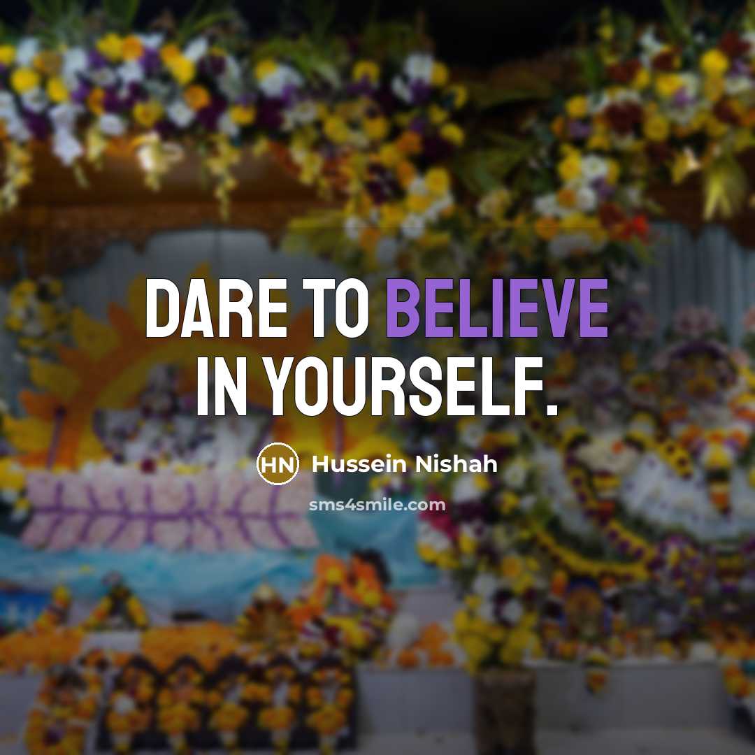 “Dare to believe in yourself.…” quote by Hussein Nishah